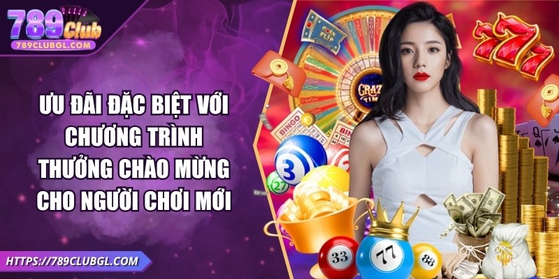 Ưu Đãi Đặc Biệt Với Chương Trình Thưởng Chào Mừng Ưu Đãi Đặc Biệt Với Chương Trình Thưởng Chào Mừng Cho Người Chơi Mới